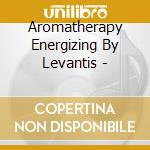 Aromatherapy Energizing By Levantis - cd