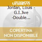 Jordan, Louis - G.I.Jive -Double Pleasure (2 Cd) cd musicale di Jordan, Louis