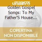 Golden Gospel Songs: To My Father'S House (2 Cd) cd
