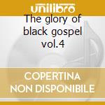 The glory of black gospel vol.4 cd musicale di Gospel Black