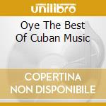 Oye The Best Of Cuban Music cd