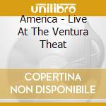 America - Live At The Ventura Theat cd