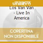 Los Van Van - Live In America cd musicale di Los van van