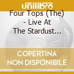 Four Tops (The)  - Live At The Stardust 2006 cd musicale di Four Tops