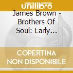 James Brown - Brothers Of Soul: Early Years Collection cd