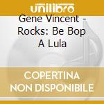 Gene Vincent - Rocks: Be Bop A Lula cd