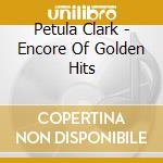 Petula Clark - Encore Of Golden Hits cd musicale di Petula Clark