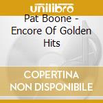 Pat Boone - Encore Of Golden Hits cd musicale di Pat Boone