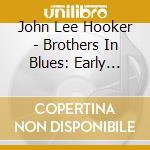 John Lee Hooker - Brothers In Blues: Early Years Collection cd