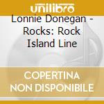 Lonnie Donegan - Rocks: Rock Island Line cd musicale di Lonnie Donegan