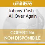 Johnny Cash - All Over Again cd musicale di Johnny Cash