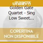 Golden Gate Quartet - Sing Low Sweet Chariot cd