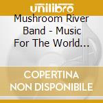 Mushroom River Band - Music For The World Beyond cd musicale di Mushroom River Band
