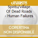 Spiritu/village Of Dead Roads - Human Failures cd