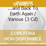 ...and Back To Earth Again / Various (3 Cd) cd musicale di VARIOUS ARTISTS