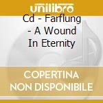 Cd - Farflung - A Wound In Eternity cd