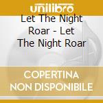 Let The Night Roar - Let The Night Roar cd