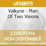 Valkyrie - Man Of Two Visions cd musicale di VALKYRIE
