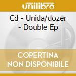 Cd - Unida/dozer - Double Ep cd musicale di UNIDA/DOZER
