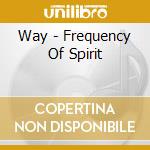 Way - Frequency Of Spirit cd