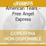 American Tears - Free Angel Express cd