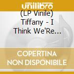 (LP Vinile) Tiffany - I Think We'Re Alone Now vinile