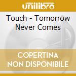 Touch - Tomorrow Never Comes cd