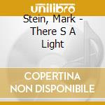 Stein, Mark - There S A Light cd