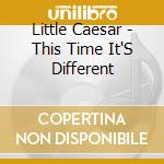 Little Caesar - This Time It'S Different cd