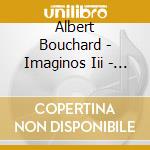 Albert Bouchard - Imaginos Iii - Mutant Reformation cd