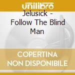 Jelusick - Follow The Blind Man cd