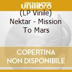 (LP Vinile) Nektar - Mission To Mars vinile