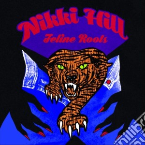Nikki Hill - Feline Roots cd musicale di Nikki Hill