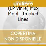(LP Vinile) Mux Mool - Implied Lines lp vinile di Mux Mool