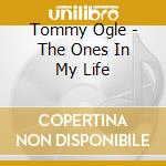 Tommy Ogle - The Ones In My Life cd musicale di Tommy Ogle