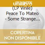 (LP Vinile) Peace To Mateo - Some Strange Reason lp vinile di Peace To Mateo