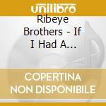 Ribeye Brothers - If I Had A Horse cd