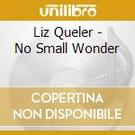 Liz Queler - No Small Wonder cd