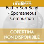 Father Son Band - Spontaneous Combustion