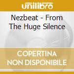 Nezbeat - From The Huge Silence cd