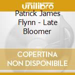 Patrick James Flynn - Late Bloomer cd