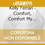 Kelly Ferrari - Comfort, Comfort My People