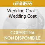 Wedding Coat - Wedding Coat cd