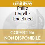 Phillip Ferrell - Undefined cd