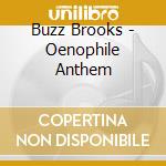 Buzz Brooks - Oenophile Anthem cd musicale di Buzz Brooks