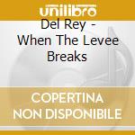 Del Rey - When The Levee Breaks cd