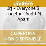 Jrj - Everyone'S Together And I'M Apart cd