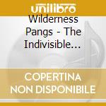Wilderness Pangs - The Indivisible Squalor Of Wilderness Pangs cd