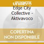 Edge City Collective - Aktivavoco cd