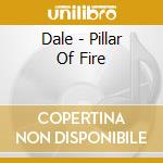 Dale - Pillar Of Fire cd